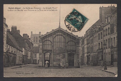 Saint-Omer : La Halle aux Poissons - La Grande Place - La Rue du Marché aux Poissons et la Tour de la Cathédrale