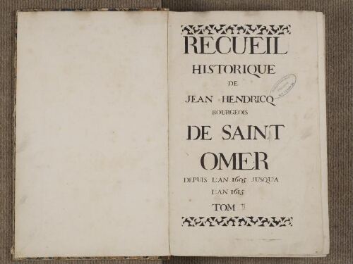 Recueil historique de Jean Hendricq, depuis l'an 1605 jusqu'à l'an 1615